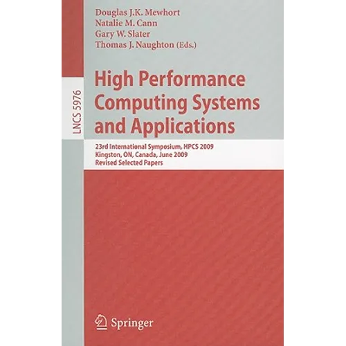 High Performance Computing Systems and Applications: 23rd International Symposium, HPCS 2009 Kingston, ON, Canada, June 14-17, 2009 Revised Selected P