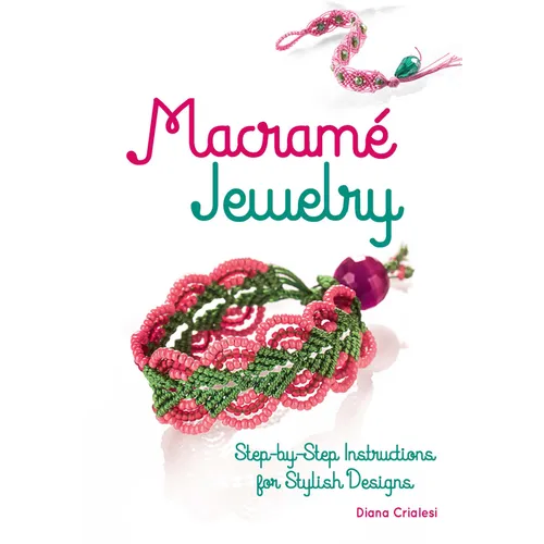 Macramé Jewelry: Step-By-Step Instructions for Stylish Designs
