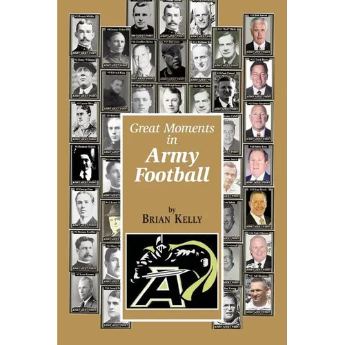 Great Moments in Army Football: From the beginning of Football all the way to Army's Great 2017 team