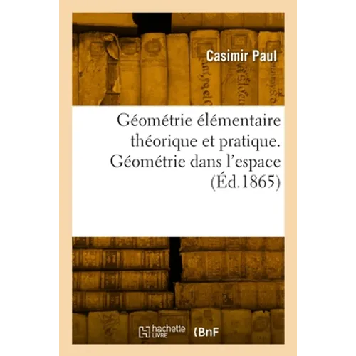 Géométrie élémentaire théorique et pratique. Géométrie dans l'espace