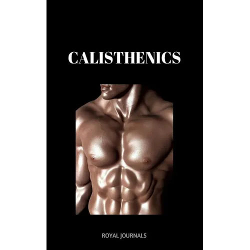 Calisthenics: Learn how to get ripped fast in a healthy way