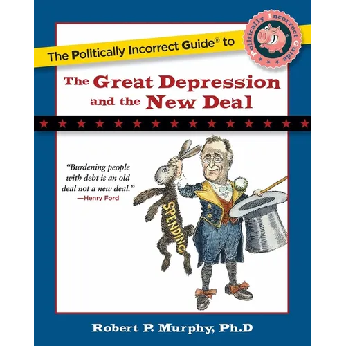 The Politically Incorrect Guide to the Great Depression and the New Deal