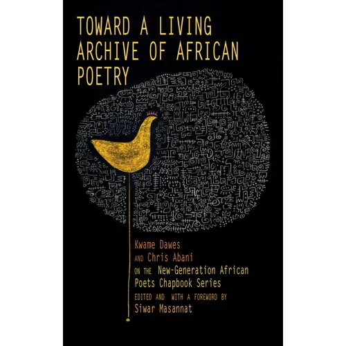 Toward a Living Archive of African Poetry: Kwame Dawes and Chris Abani on the New-Generation African Poets Chapbook Series (Library Edition)