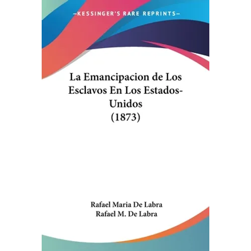 La Emancipacion de Los Esclavos En Los Estados-Unidos (1873)