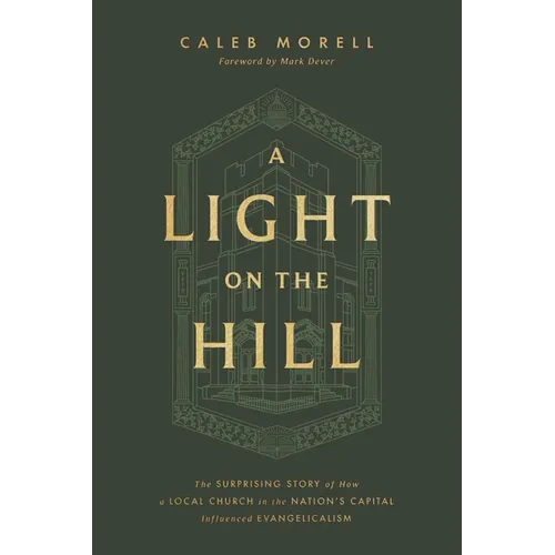 A Light on the Hill: The Surprising Story of How a Local Church in the Nation's Capital Influenced Evangelicalism
