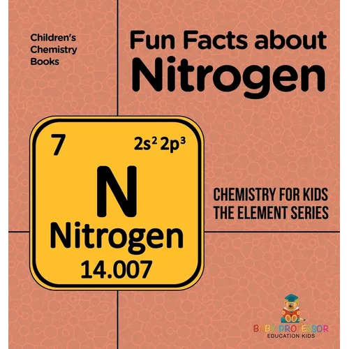 Fun Facts about Nitrogen: Chemistry for Kids The Element Series Children's Chemistry Books