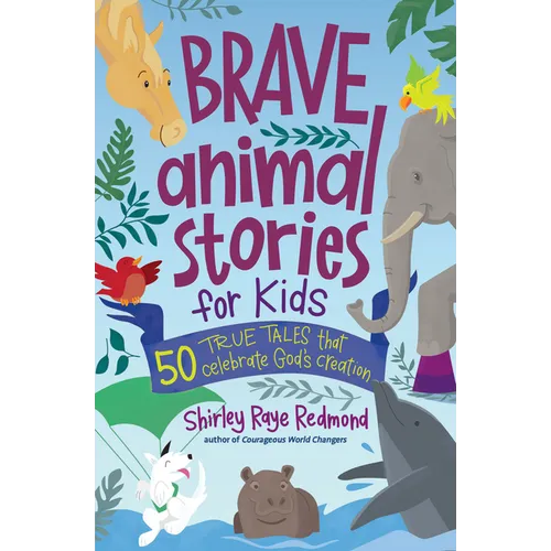 Brave Animal Stories for Kids: 50 True Tales That Celebrate God's Creation