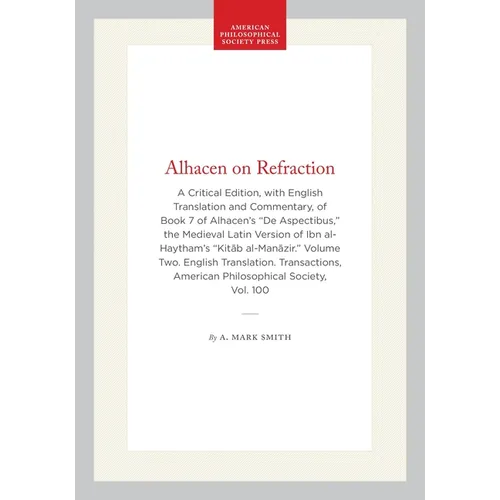 Alhacen on Refraction: A Critical Edition, with English Translation and Commentary, of Book 7 of Alhacen's de Aspectibus, the Medieval Latin Version o - Hardcover
