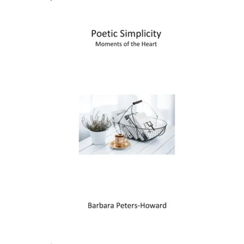 Poetic Simplicity: Moments of the Heart