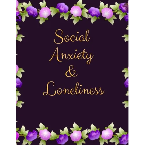 Social Anxiety and Loneliness Workbook: Ideal and Perfect Gift for Social Anxiety and Loneliness Workbook Best gift for You, Parent, Wife, Husband, Bo