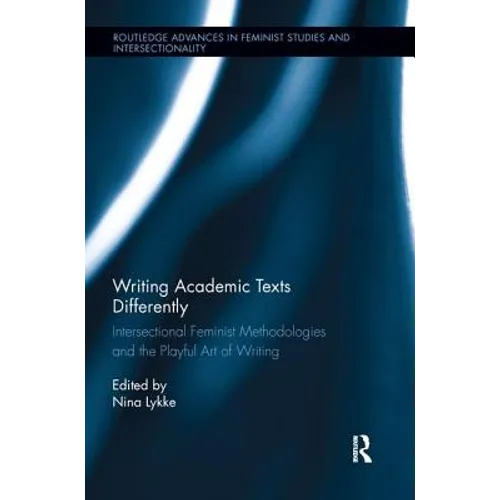 Writing Academic Texts Differently: Intersectional Feminist Methodologies and the Playful Art of Writing