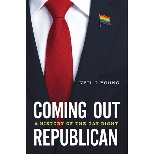 Coming Out Republican: A History of the Gay Right