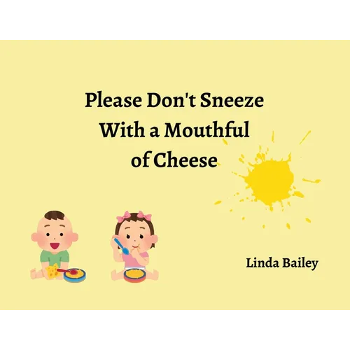 Please Don't Sneeze with a Mouthful of Cheese