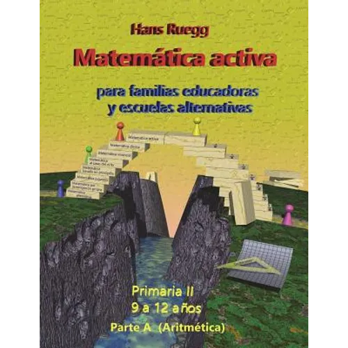 Matemática Activa para familias educadoras y escuelas alternativas: Primaria II (9 a 12 años) Parte A (Aritmética)