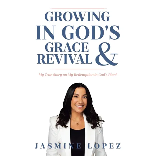 Growing In God's Grace and Revival: My True Story on My Redemption in God's Plan!