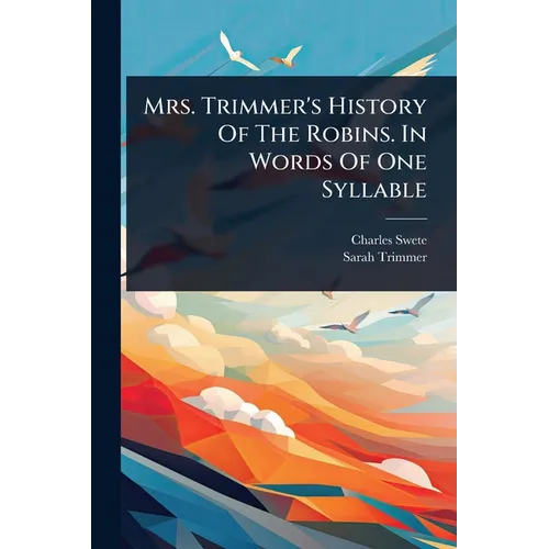 Mrs. Trimmer's History Of The Robins. In Words Of One Syllable
