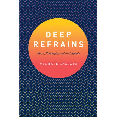 Deep Refrains: Music, Philosophy, and the Ineffable