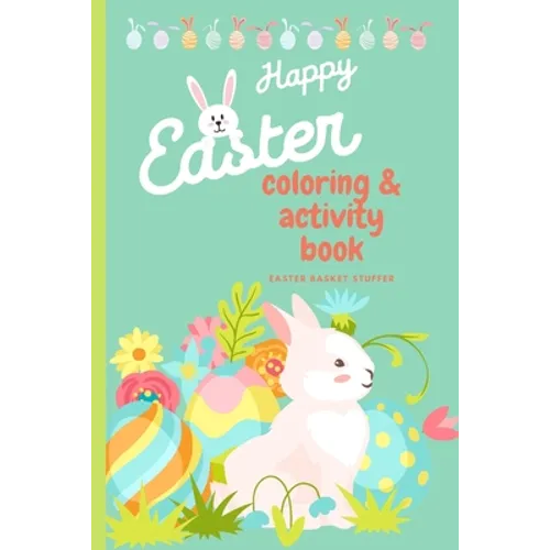 Happy Easter Coloring & Activity Book: Easter Basket Stuffer - 120 Super cute Coloring and Activity pages