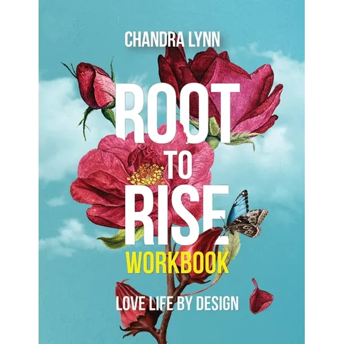 Root-to-Rise Workbook: Love Life by Design