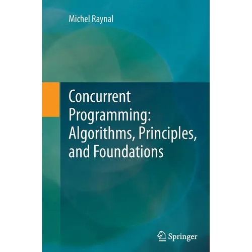 Concurrent Programming: Algorithms, Principles, and Foundations
