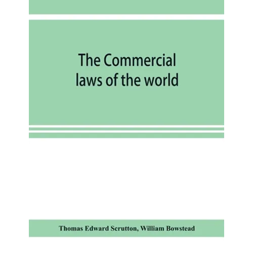 The Commercial laws of the world, comprising the mercantile, bills of exchange, bankruptcy and maritime laws of civilised nations