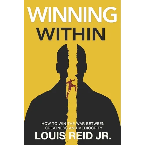 Winning Within: How To Win The War Between Greatness and Mediocrity