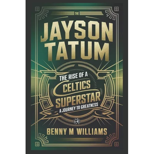 Jayson Tatum: The Rise of a Celtics Superstar- A Journey to Greatness