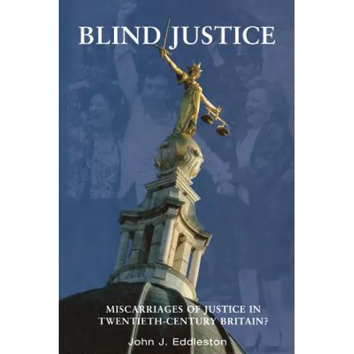 Blind Justice: Miscarriages of Justice in Twentieth-Century Britain?