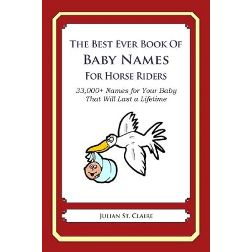 The Best Ever Book of Baby Names for Horse Riders: 33,000+ Names for Your Baby That Will Last a Lifetime