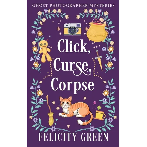 Click, Curse, Corpse: A Ghost Photographer Paranormal Cozy Mystery