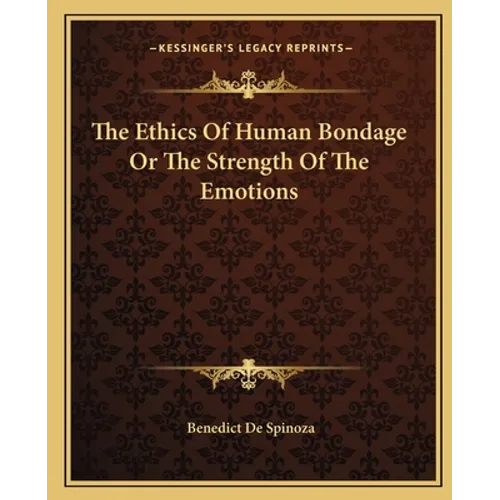 The Ethics Of Human Bondage Or The Strength Of The Emotions