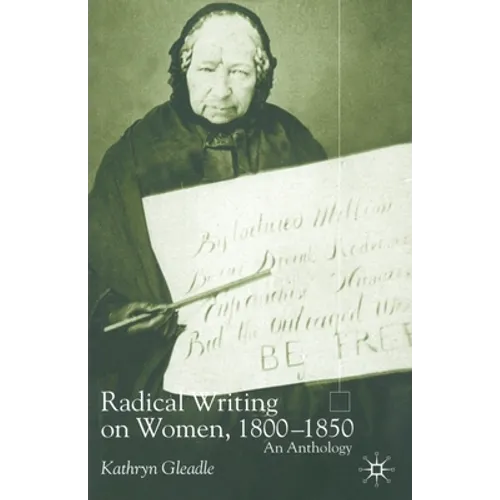 Radical Writing on Women, 1800-1850: An Anthology