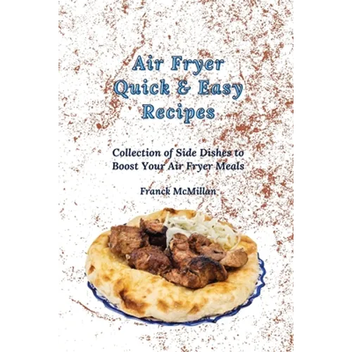 Air Fryer Quick & Easy Recipes: Collection of Side Dishes to Boost Your Air Fryer Meals