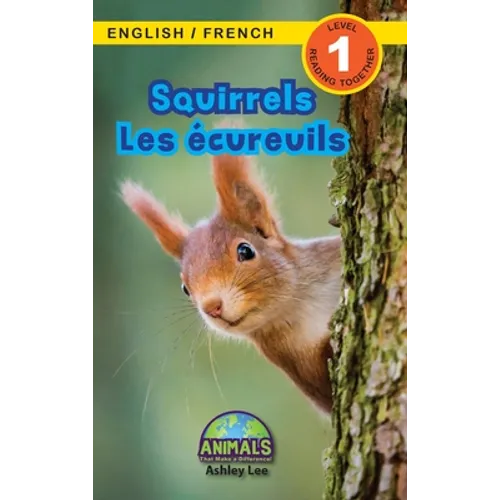 Squirrels / Les écureuils: Bilingual (English / French) (Anglais / Français) Animals That Make a Difference! (Engaging Readers, Level 1)