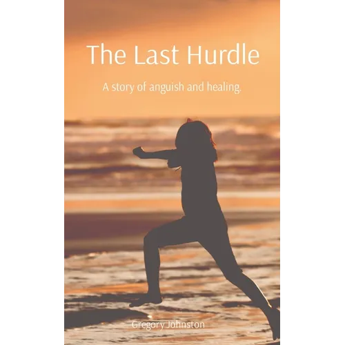 The Last Hurdle: A story of anguish and healing.