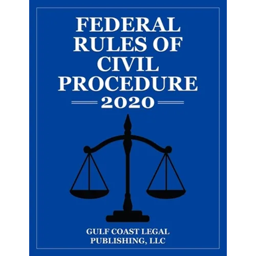 Federal Rules of Civil Procedure 2020: Expanded Edition with Cross References and Select Statutes