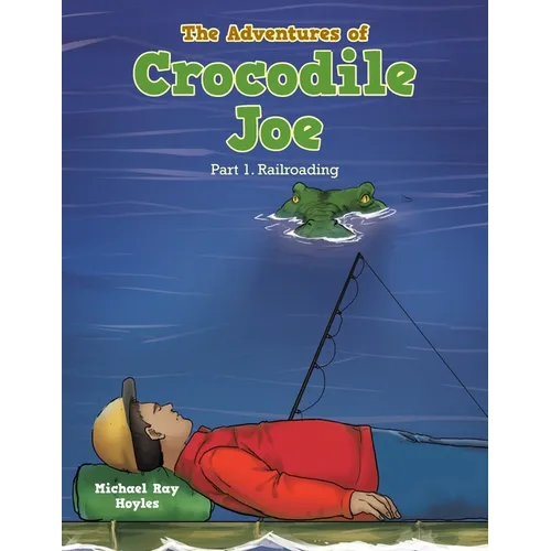 The Adventures of Crocodile Joe: Part 1. Railroading