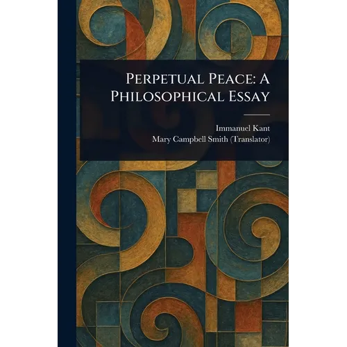 Perpetual Peace: A Philosophical Essay