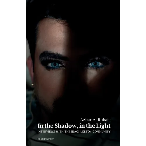 In the Shadow, in the Light; Interviews with the Iraqi LGBTQ+ Community