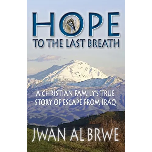 Hope to the Last Breath: A Christian Family's True Story of Escape From Iraq