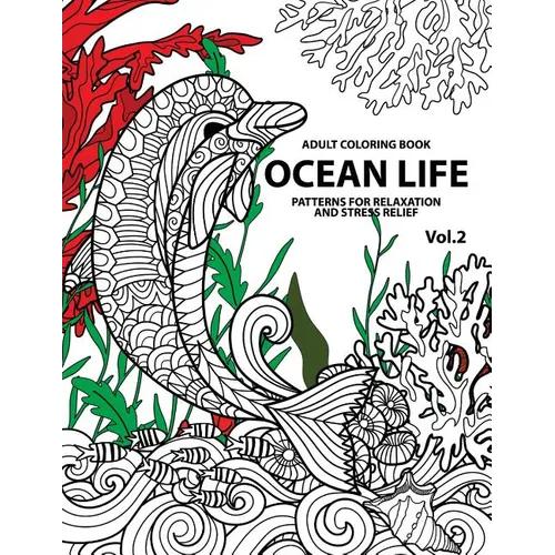 Ocean Life: Ocean Coloring Books for Adults A Blue Dream Adult Coloring Book Designs (Sharks, Penguins, Crabs, Whales, Dolphins an