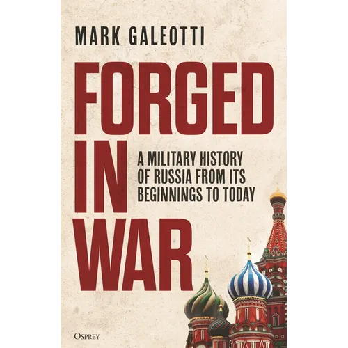 Forged in War: A Military History of Russia from Its Beginnings to Today