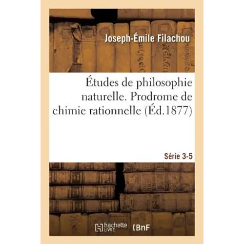 Études de Philosophie Naturelle. Prodrome de Chimie Rationnelle Série 3-5