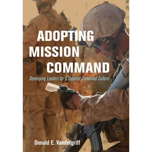 Adopting Mission Command: Developing Leaders for a Superior Command Culture