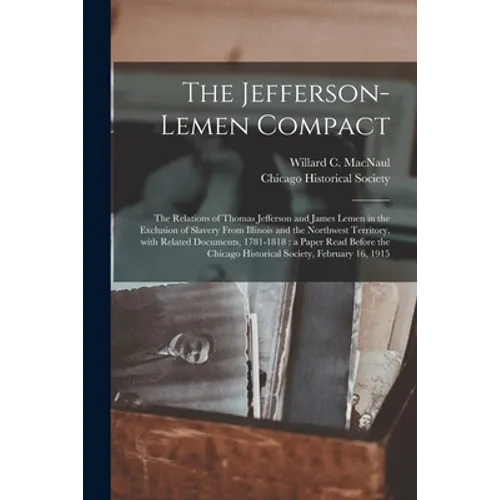 The Jefferson-Lemen Compact: the Relations of Thomas Jefferson and James Lemen in the Exclusion of Slavery From Illinois and the Northwest Territor
