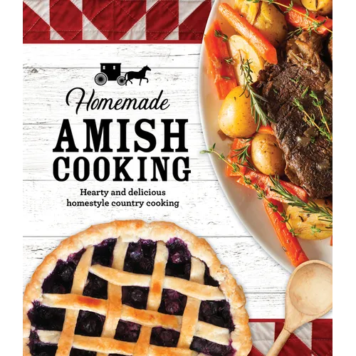 Homemade Amish Cooking: Hearty and Delicious Homestyle Country Cooking