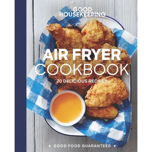 Good Housekeeping Air Fryer Cookbook: 70 Delicious Recipes