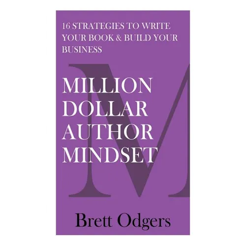 Million Dollar Author Mindset: Sixteen strategies to write your book & build your business