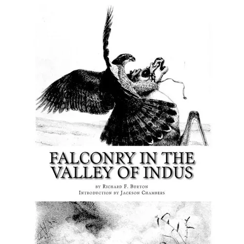 Falconry in the Valley of Indus: or Falconry in Pakistan and India