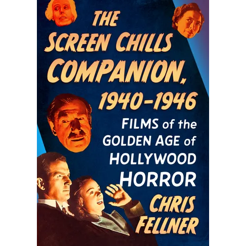 The Screen Chills Companion, 1940-1946: Films of the Golden Age of Hollywood Horror